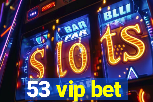 53 vip bet